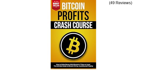 Amazon Com Bitcoin Profits Crash Course How To Make Money With - 